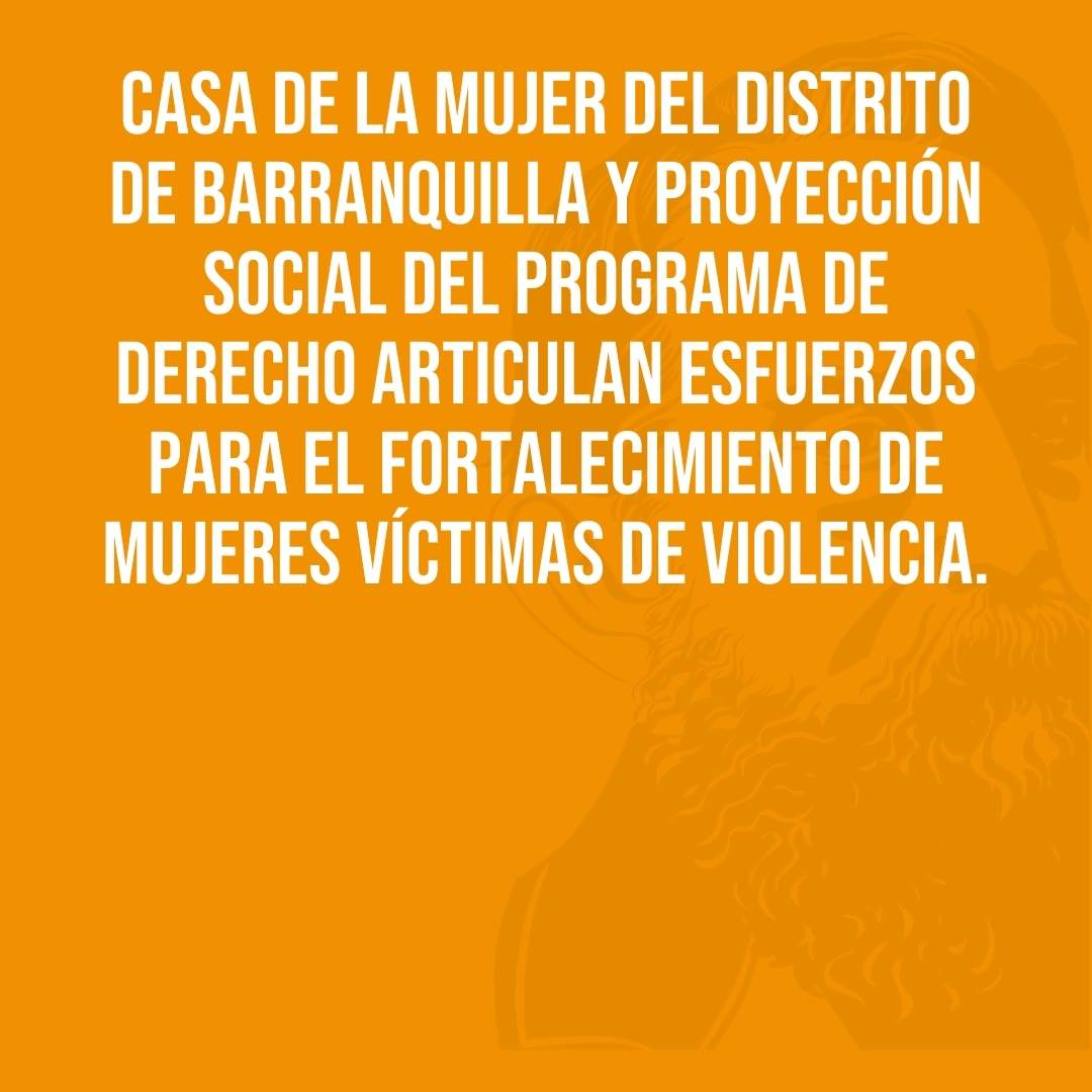 Casa de la Mujer del Distrito de Barranquilla y Proyección Social del programa de Derecho articulan esfuerzos para el fortalecimiento de mujeres víctimas de violencia.
